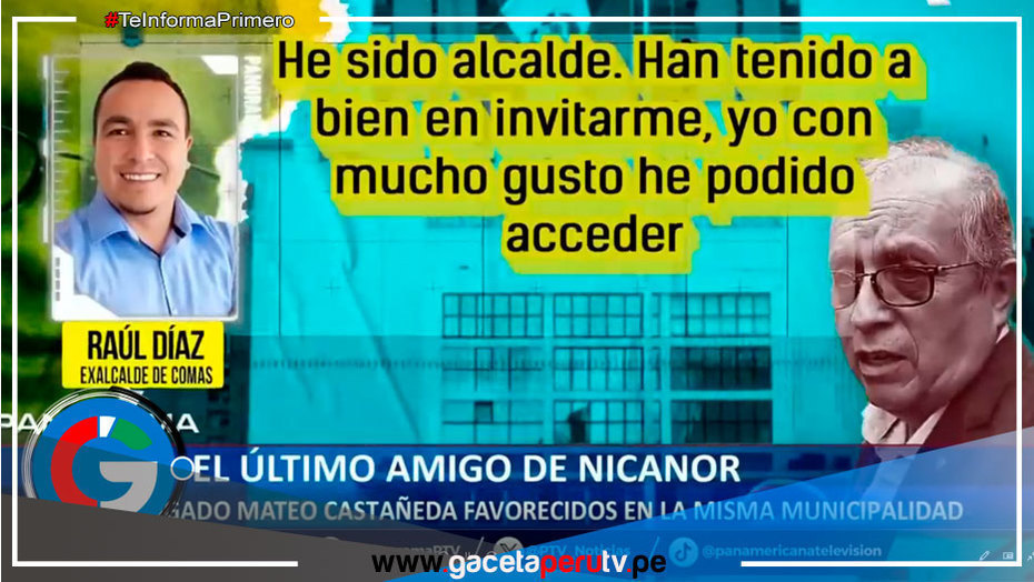 El último amigo de Nicanor: Ex alcalde de Comas Raúl Díaz favorecido por contrato en Ministerio del Interior