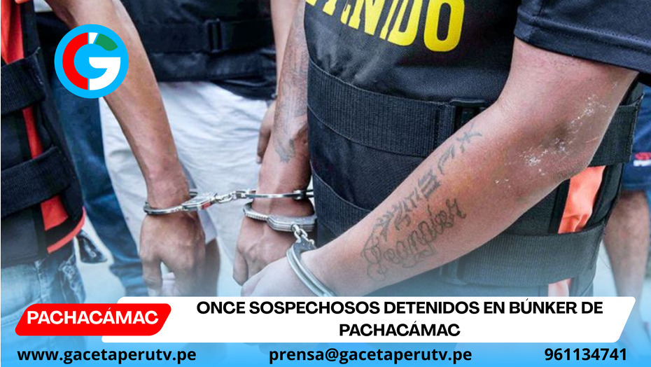 Once sospechosos detenidos en búnker de Pachacámac