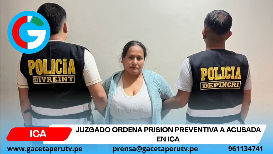 Juzgado ordena prisión preventiva a acusada en Ica