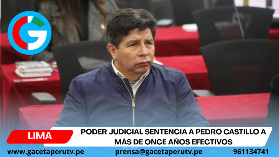 Poder Judicial sentencia a Pedro Castillo a más de once años efectivos