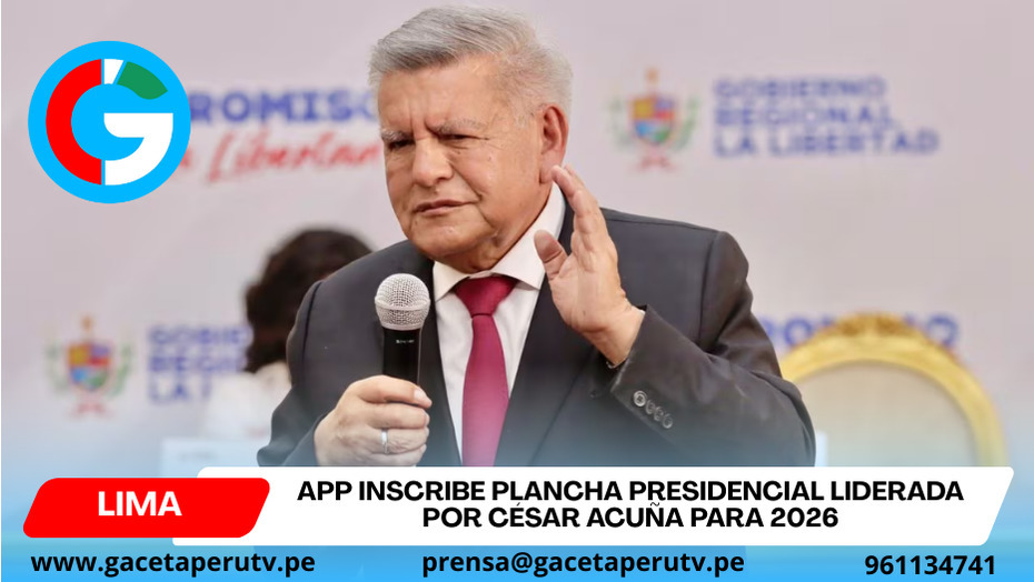 APP inscribe plancha presidencial liderada por César Acuña para 2026