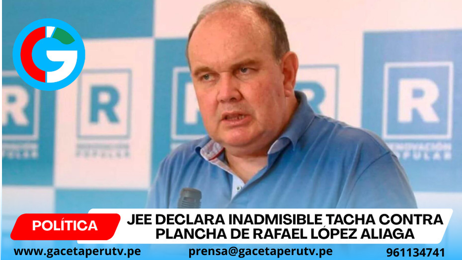 JEE declara inadmisible tacha contra plancha de Rafael López Aliaga