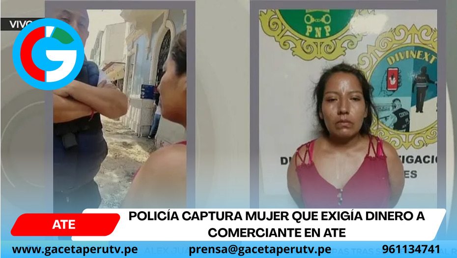 Policía captura mujer que exigía dinero a comerciante en Ate