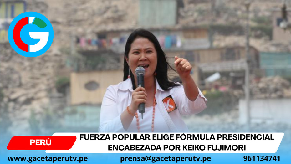 Fuerza Popular elige fórmula presidencial encabezada por Keiko Fujimori