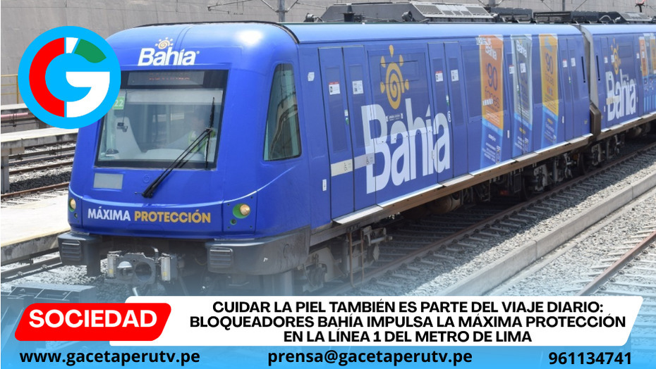Cuidar la piel también es parte del viaje diario: Bloqueadores Bahía impulsa la máxima protección en la Línea 1 del Metro de Lima