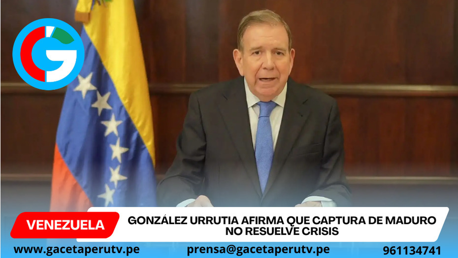 González Urrutia afirma que captura de Maduro no resuelve crisis