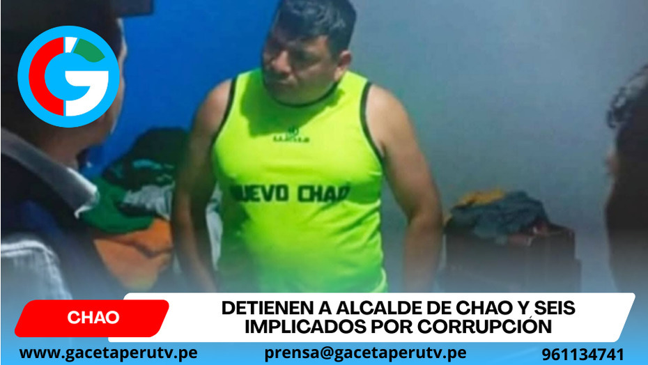 Detienen a alcalde de Chao y seis implicados por corrupción