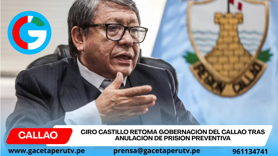 Ciro Castillo retoma gobernación del Callao tras anulación de prisión preventiva