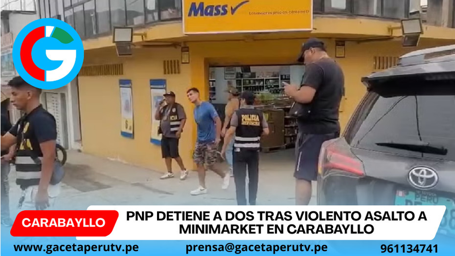 PNP detiene a dos tras violento asalto a minimarket en Carabayllo