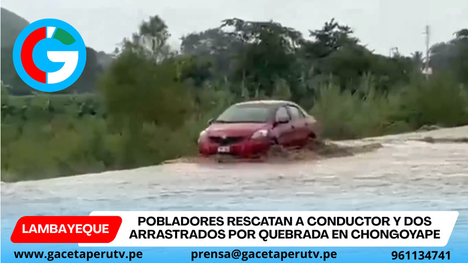 Auto arrastrado por badén Juana Ríos y conductor es rescatado en Chongoyape