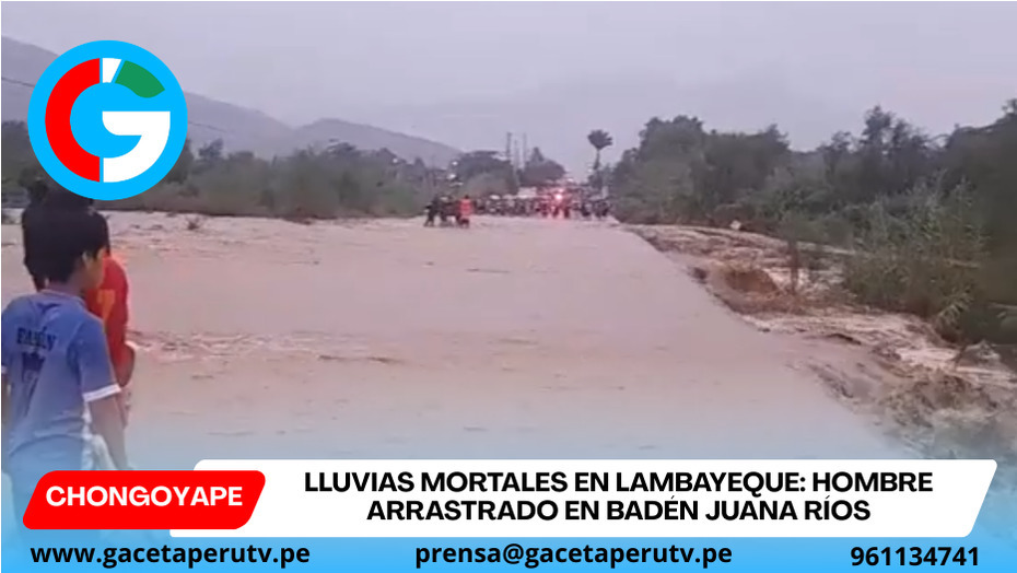 Lluvias mortales en Lambayeque: hombre arrastrado en badén Juana Ríos