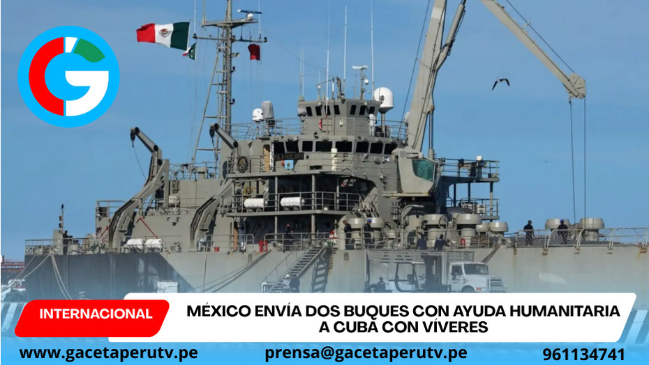 México envía dos buques con ayuda humanitaria a Cuba con víveres