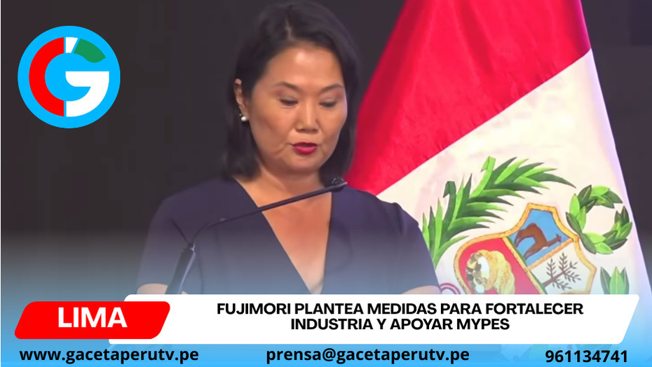 Keiko Fujimori propone shock desregulatorio para impulsar industria nacional