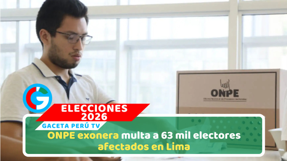 ONPE exonera multa a 63 mil electores afectados en Lima