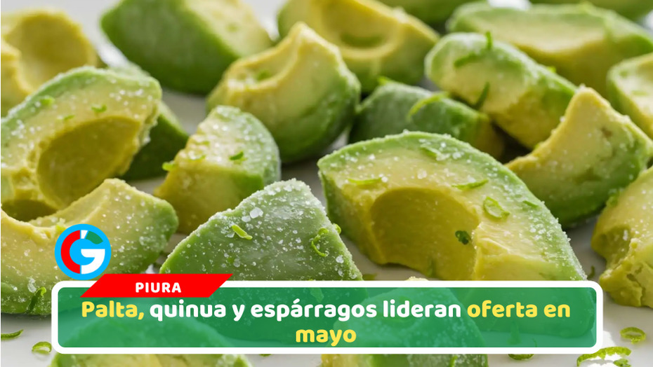 Palta, quinua y espárragos lideran oferta en mayo