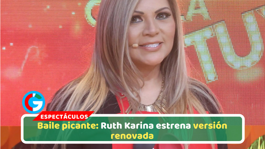 Baile picante: Ruth Karina estrena versión renovada