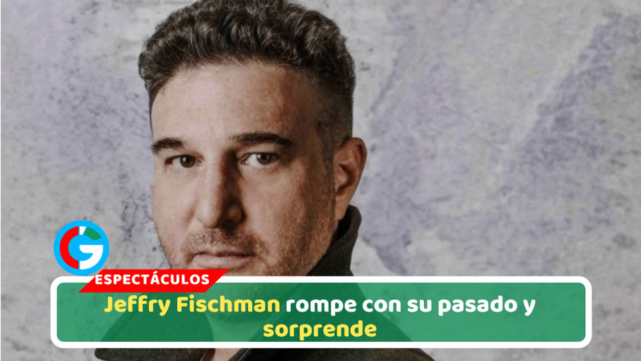 Jeffry Fischman rompe con su pasado y sorprende